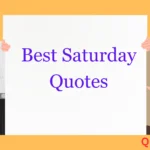 Saturday Quotes: Inspiring, Fun & Relaxing Weekend Vibes